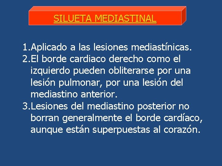 SILUETA MEDIASTINAL 1. Aplicado a las lesiones mediastínicas. 2. El borde cardiaco derecho como