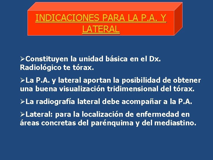 INDICACIONES PARA LA P. A. Y LATERAL ØConstituyen la unidad básica en el Dx.