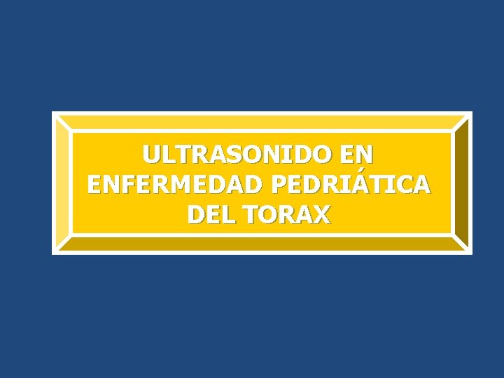 ULTRASONIDO EN ENFERMEDAD PEDRIÁTICA DEL TORAX 
