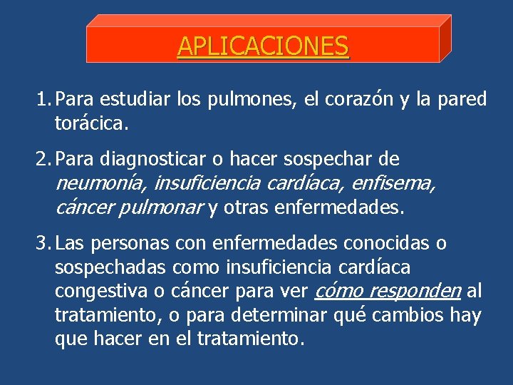 APLICACIONES 1. Para estudiar los pulmones, el corazón y la pared torácica. 2. Para