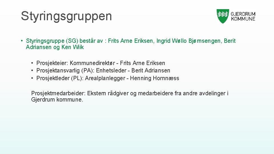 Styringsgruppen • Styringsgruppe (SG) består av : Frits Arne Eriksen, Ingrid Wøllo Bjørnsengen, Berit
