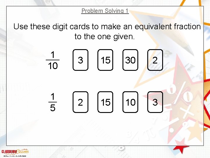 Problem Solving 1 . Use these digit cards to make an equivalent fraction to