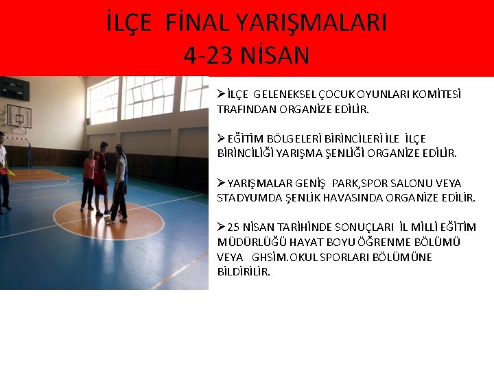 İLÇE FİNAL YARIŞMALARI 4 -23 NİSAN ØİLÇE GELENEKSEL ÇOCUK OYUNLARI KOMİTESİ TRAFINDAN ORGANİZE EDİLİR.