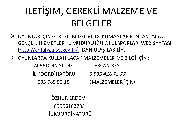 İLETİŞİM, GEREKLİ MALZEME VE BELGELER Ø OYUNLAR İÇİN GEREKLİ BELGE VE DÖKÜMANLAR İÇİN ;