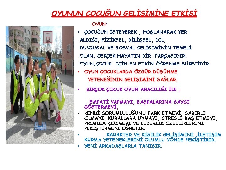 OYUNUN ÇOCUĞUN GELİŞİMİNE ETKİSİ OYUN: • ÇOCUĞUN İSTEYEREK , HOŞLANARAK YER ALDIĞI, FİZİKSEL, BİLİŞSEL,