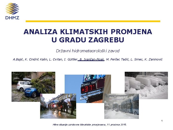 ANALIZA KLIMATSKIH PROMJENA U GRADU ZAGREBU Državni hidrometeorološki zavod A. Bajić, K. Cindrić Kalin,