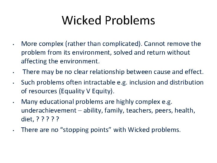 Wicked Problems • • • More complex (rather than complicated). Cannot remove the problem