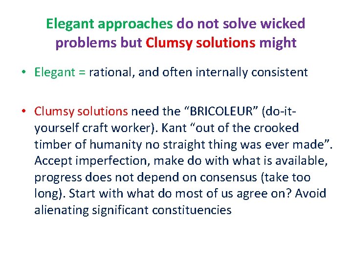 Elegant approaches do not solve wicked problems but Clumsy solutions might • Elegant =