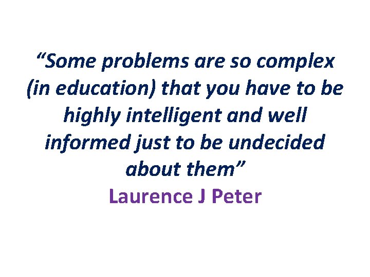“Some problems are so complex (in education) that you have to be highly intelligent