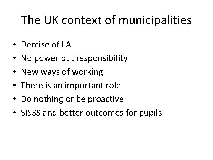 The UK context of municipalities • • • Demise of LA No power but