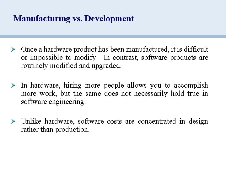 Manufacturing vs. Development Ø Once a hardware product has been manufactured, it is difficult
