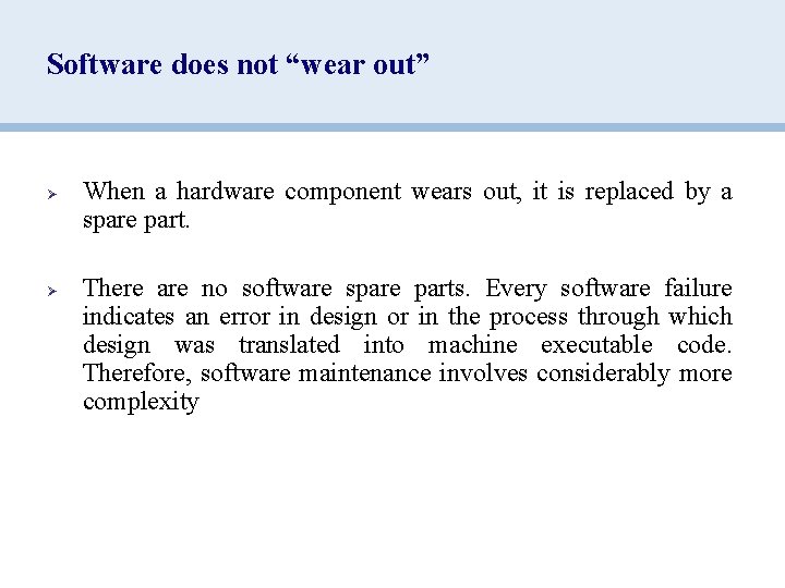 Software does not “wear out” Ø Ø When a hardware component wears out, it