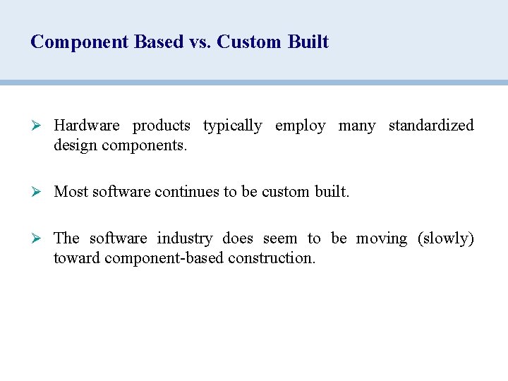 Component Based vs. Custom Built Ø Hardware products typically employ many standardized design components.