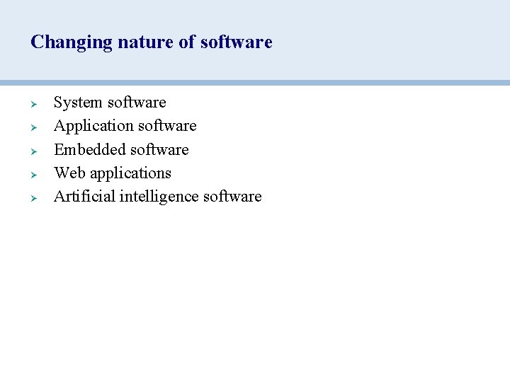 Changing nature of software Ø Ø Ø System software Application software Embedded software Web