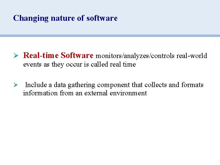 Changing nature of software Ø Real-time Software monitors/analyzes/controls real-world events as they occur is