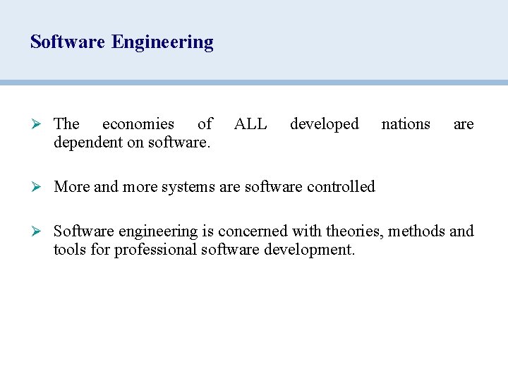 Software Engineering Ø The economies of dependent on software. ALL developed nations are Ø