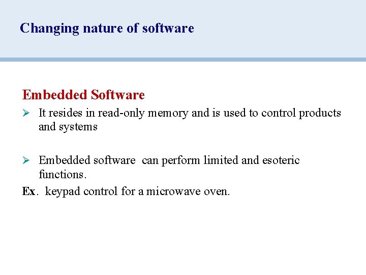 Changing nature of software Embedded Software Ø It resides in read-only memory and is
