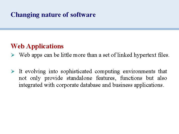 Changing nature of software Web Applications Ø Web apps can be little more than