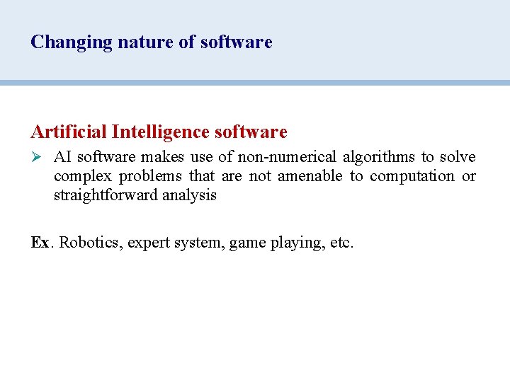 Changing nature of software Artificial Intelligence software Ø AI software makes use of non-numerical