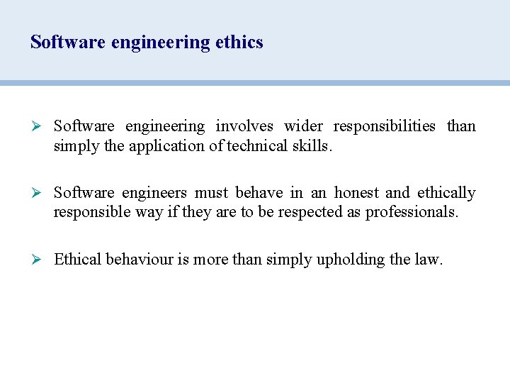 Software engineering ethics Ø Software engineering involves wider responsibilities than simply the application of