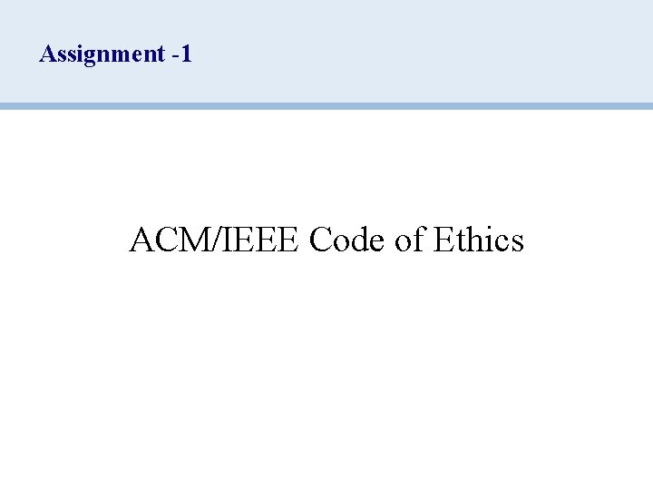 Assignment -1 ACM/IEEE Code of Ethics 