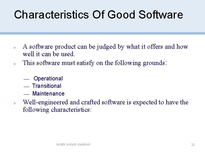 Characteristics Of Good Software > > A software product can be judged by what