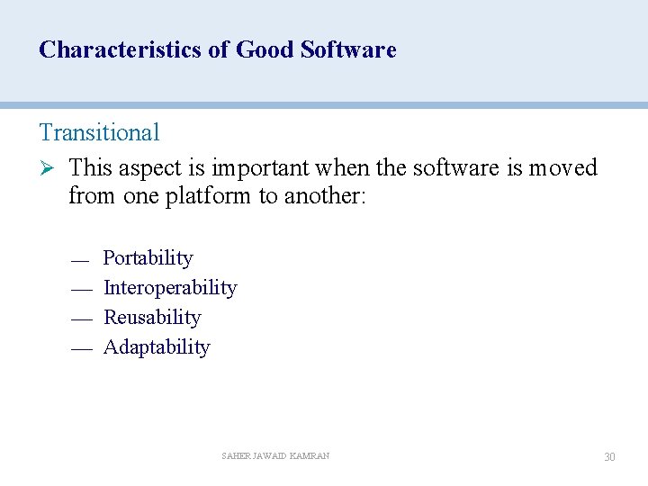 Characteristics of Good Software Transitional Ø This aspect is important when the software is