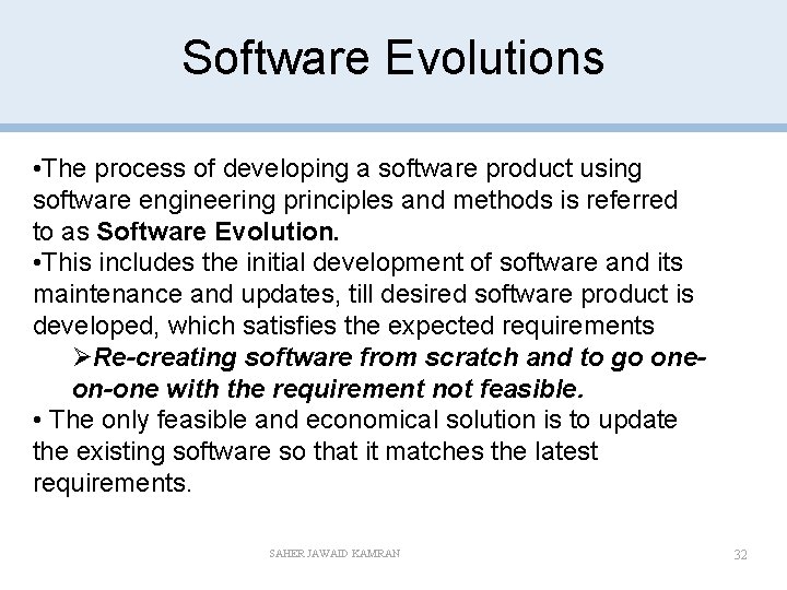 Software Evolutions • The process of developing a software product using software engineering principles