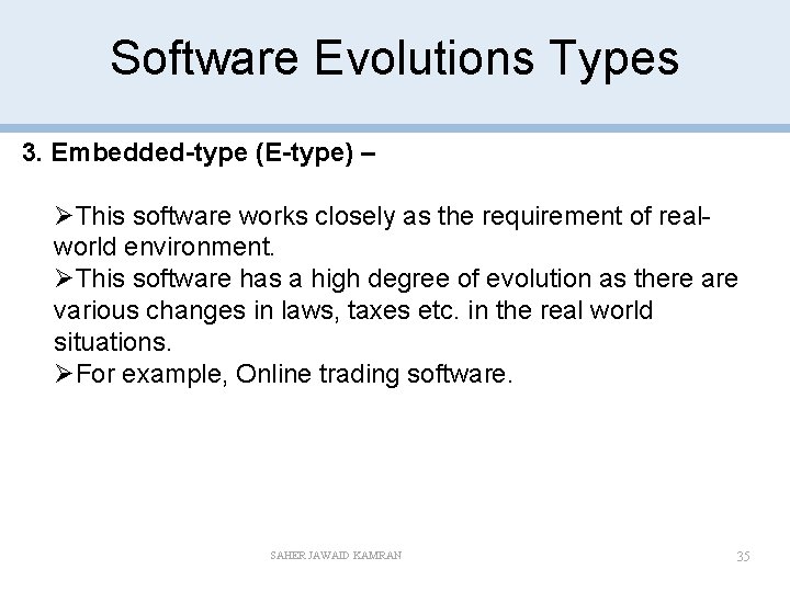 Software Evolutions Types 3. Embedded-type (E-type) – ØThis software works closely as the requirement