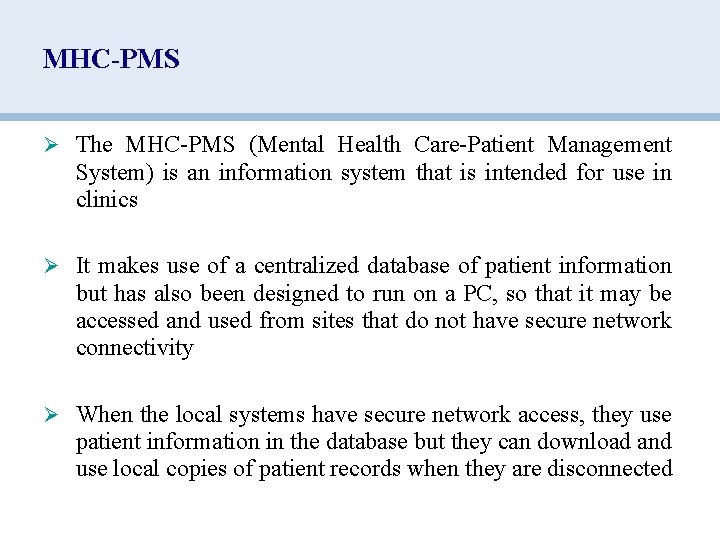 MHC-PMS Ø The MHC-PMS (Mental Health Care-Patient Management System) is an information system that