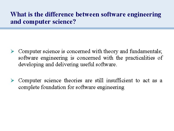 What is the difference between software engineering and computer science? Ø Computer science is