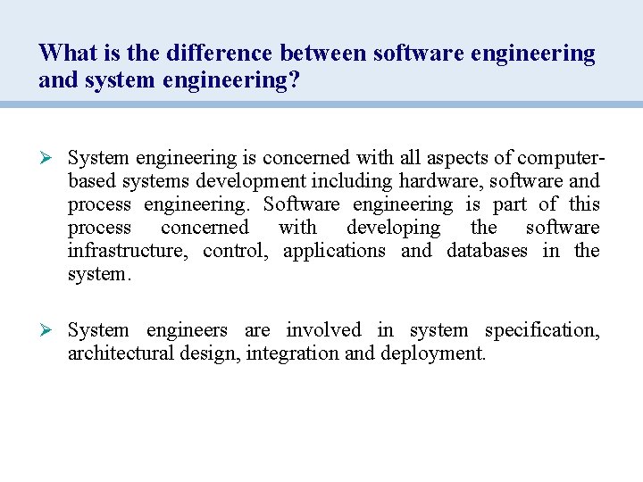 What is the difference between software engineering and system engineering? Ø System engineering is