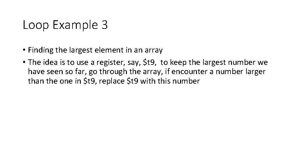 Loop Example 3 • Finding the largest element in an array • The idea Loop Example 3 • Finding the largest element in an array • The idea
