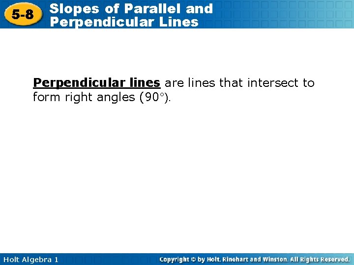 5 -8 Slopes of Parallel and Perpendicular Lines Perpendicular lines are lines that intersect