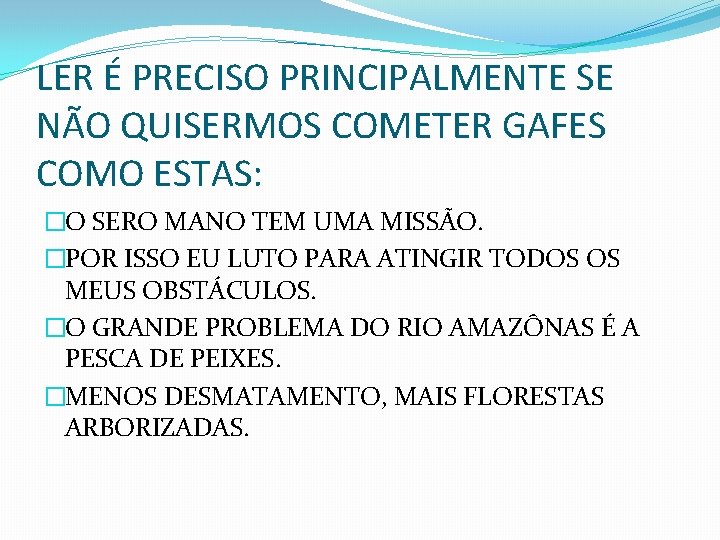 LER É PRECISO PRINCIPALMENTE SE NÃO QUISERMOS COMETER GAFES COMO ESTAS: �O SERO MANO