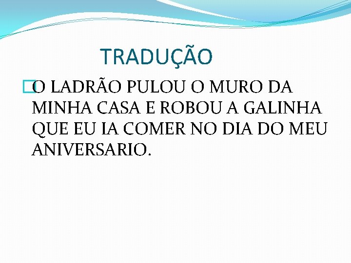 TRADUÇÃO �O LADRÃO PULOU O MURO DA MINHA CASA E ROBOU A GALINHA QUE