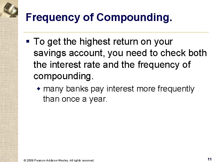 Frequency of Compounding. § To get the highest return on your savings account, you