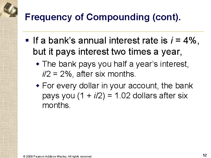 Frequency of Compounding (cont). § If a bank’s annual interest rate is i =