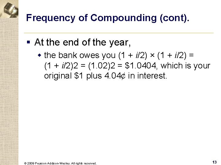 Frequency of Compounding (cont). § At the end of the year, w the bank