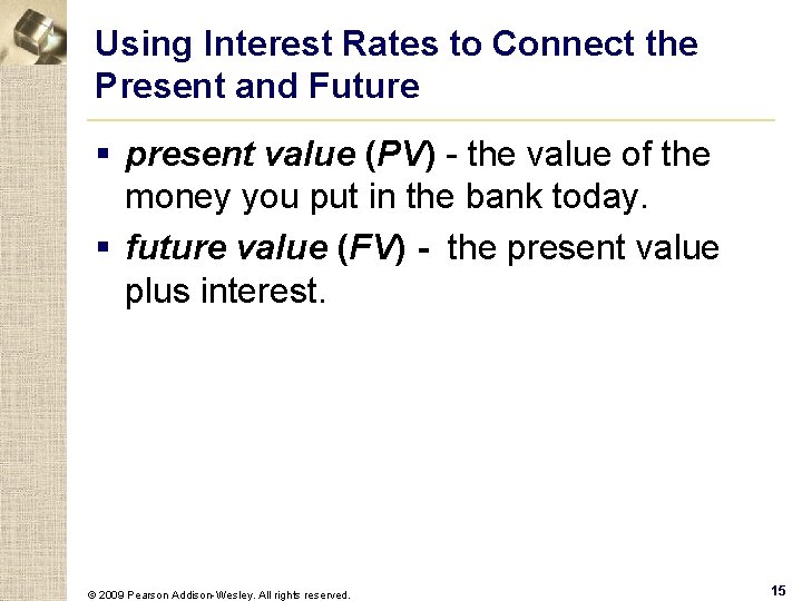 Using Interest Rates to Connect the Present and Future § present value (PV) -