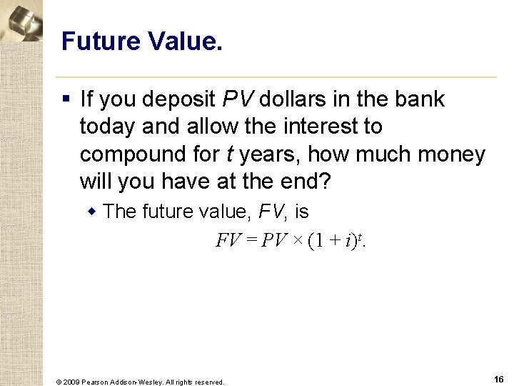 Future Value. § If you deposit PV dollars in the bank today and allow