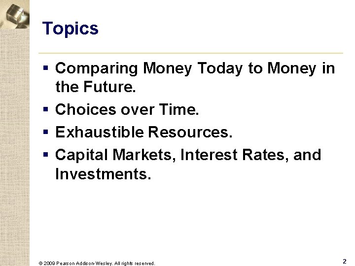 Topics § Comparing Money Today to Money in the Future. § Choices over Time.
