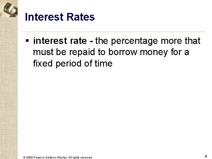 Interest Rates § interest rate - the percentage more that must be repaid to