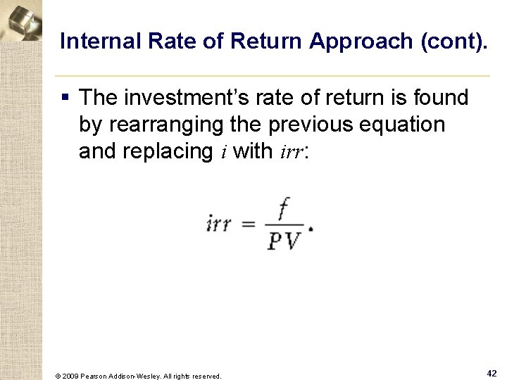 Internal Rate of Return Approach (cont). § The investment’s rate of return is found