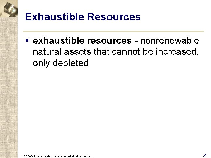 Exhaustible Resources § exhaustible resources - nonrenewable natural assets that cannot be increased, only