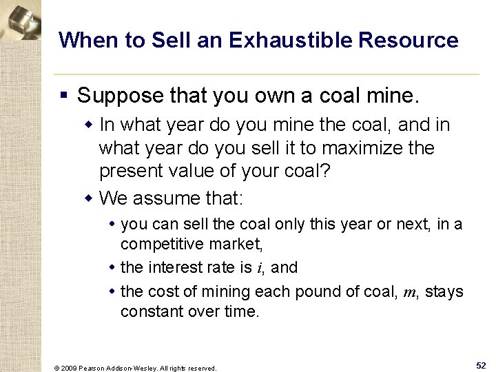 When to Sell an Exhaustible Resource § Suppose that you own a coal mine.