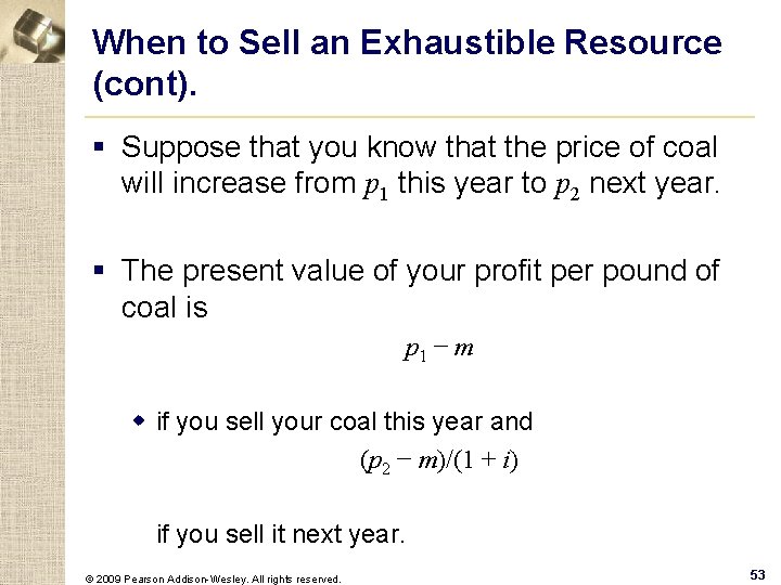 When to Sell an Exhaustible Resource (cont). § Suppose that you know that the