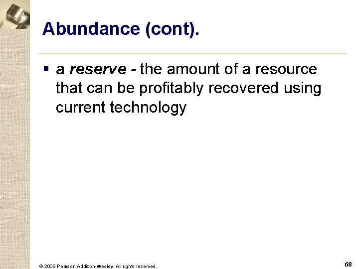 Abundance (cont). § a reserve - the amount of a resource that can be