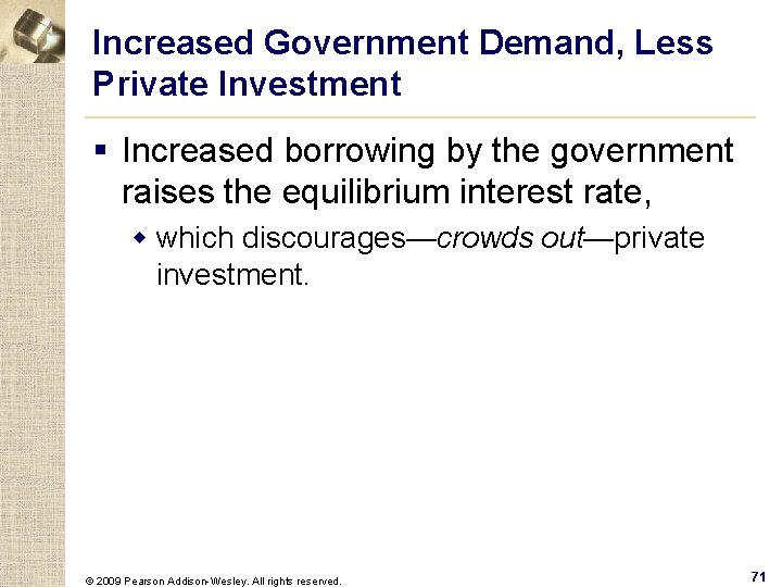 Increased Government Demand, Less Private Investment § Increased borrowing by the government raises the