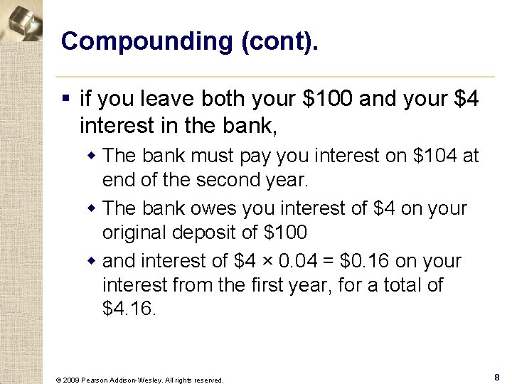 Compounding (cont). § if you leave both your $100 and your $4 interest in